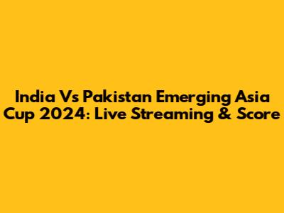 India Vs Pakistan Emerging Asia Cup 2024: Live Streaming & Score