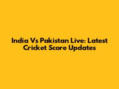 India Vs Pakistan Live: Latest Cricket Score Updates
