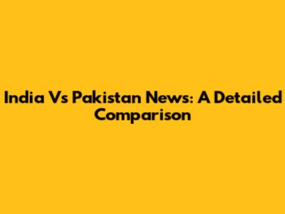 India Vs Pakistan News: A Detailed Comparison