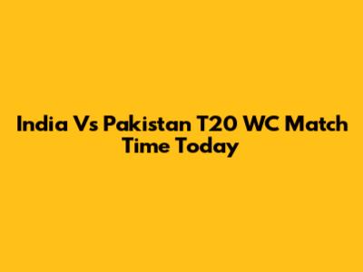 India Vs Pakistan T20 WC Match Time Today