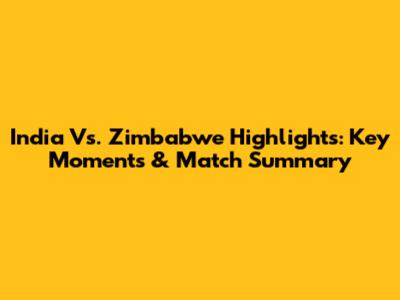 India Vs. Zimbabwe Highlights: Key Moments & Match Summary
