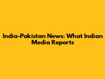 India-Pakistan News: What Indian Media Reports