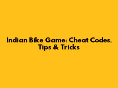 Indian Bike Game: Cheat Codes, Tips & Tricks