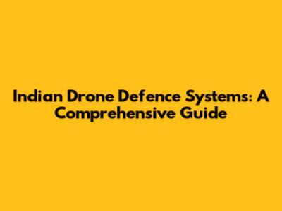 Indian Drone Defence Systems: A Comprehensive Guide