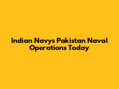 Indian Navy's Pakistan Naval Operations Today