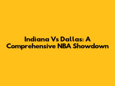 Indiana Vs Dallas: A Comprehensive NBA Showdown