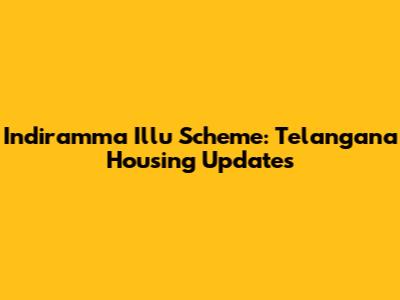 Indiramma Illu Scheme: Telangana Housing Updates