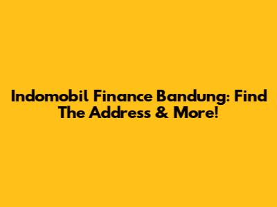 Indomobil Finance Bandung: Find The Address & More!