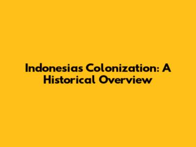 Indonesia's Colonization: A Historical Overview