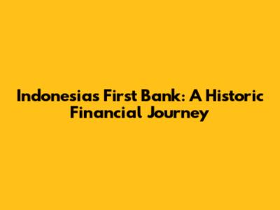 Indonesia's First Bank: A Historic Financial Journey