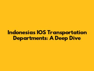 Indonesia's IOS Transportation Departments: A Deep Dive