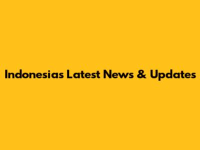 Indonesia's Latest News & Updates