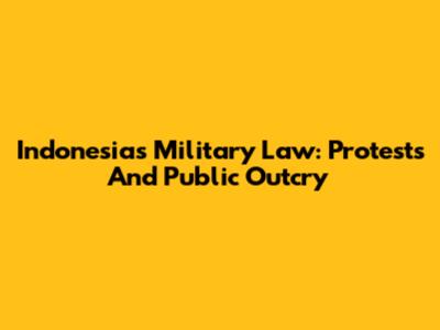 Indonesia's Military Law: Protests And Public Outcry
