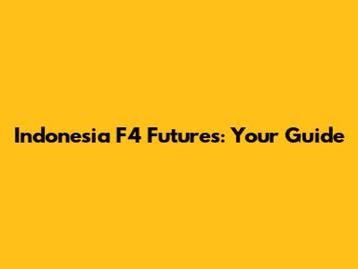Indonesia F4 Futures: Your Guide