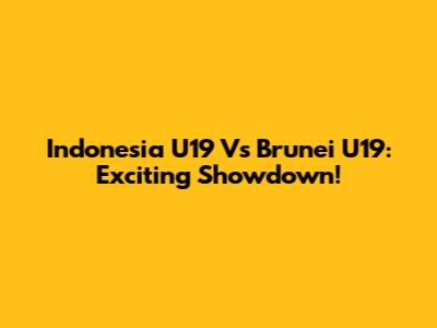 Indonesia U19 Vs Brunei U19: Exciting Showdown!