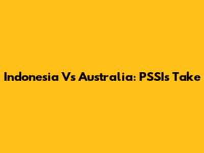 Indonesia Vs Australia: PSSI's Take