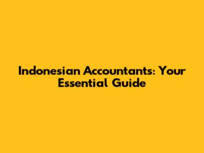 Indonesian Accountants: Your Essential Guide