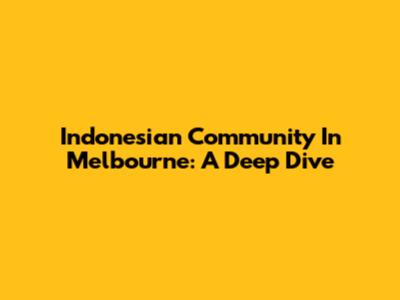 Indonesian Community In Melbourne: A Deep Dive