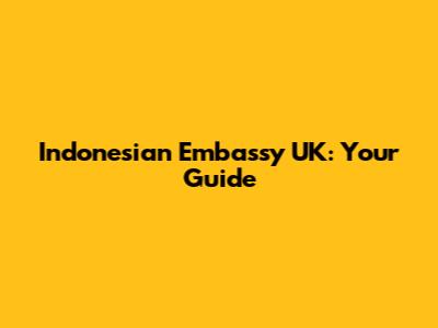 Indonesian Embassy UK: Your Guide