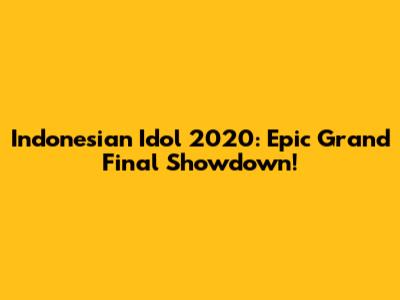 Indonesian Idol 2020: Epic Grand Final Showdown!