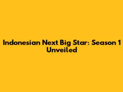 Indonesian Next Big Star: Season 1 Unveiled