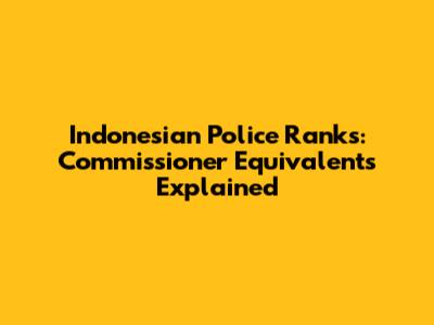 Indonesian Police Ranks: Commissioner Equivalents Explained