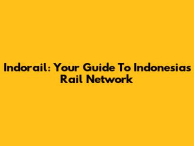 Indorail: Your Guide To Indonesia's Rail Network