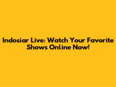 Indosiar Live: Watch Your Favorite Shows Online Now!