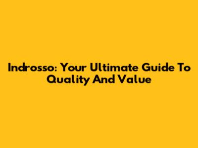 Indrosso: Your Ultimate Guide To Quality And Value