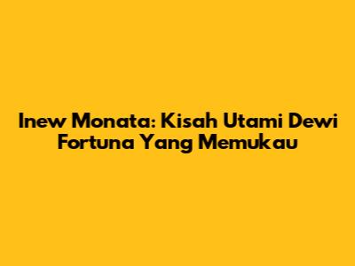 Inew Monata: Kisah Utami Dewi Fortuna Yang Memukau