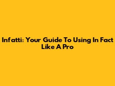 Infatti: Your Guide To Using "In Fact" Like A Pro