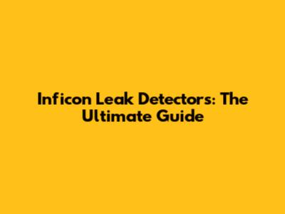Inficon Leak Detectors: The Ultimate Guide