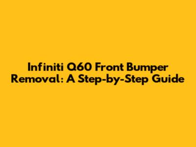 Infiniti Q60 Front Bumper Removal: A Step-by-Step Guide