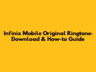 Infinix Mobile Original Ringtone: Download & How-to Guide