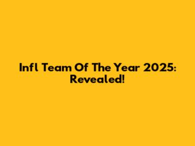 Infl Team Of The Year 2025: Revealed!