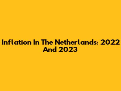 Inflation In The Netherlands: 2022 And 2023
