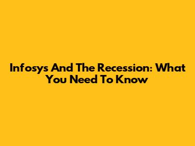 Infosys And The Recession: What You Need To Know