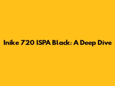 Inike 720 ISPA Black: A Deep Dive