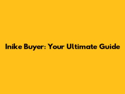 Inike Buyer: Your Ultimate Guide