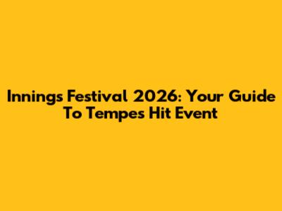 Innings Festival 2026: Your Guide To Tempe's Hit Event