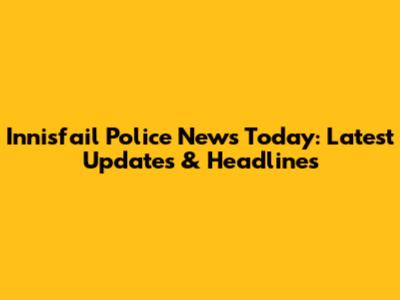 Innisfail Police News Today: Latest Updates & Headlines