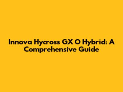 Innova Hycross GX O Hybrid: A Comprehensive Guide