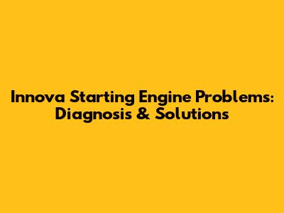 Innova Starting Engine Problems: Diagnosis & Solutions