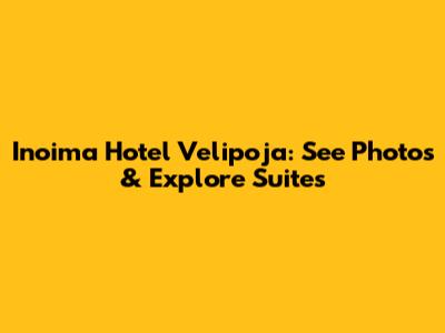 Inoima Hotel Velipoja: See Photos & Explore Suites