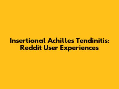 Insertional Achilles Tendinitis: Reddit User Experiences