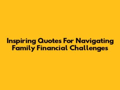 Inspiring Quotes For Navigating Family Financial Challenges