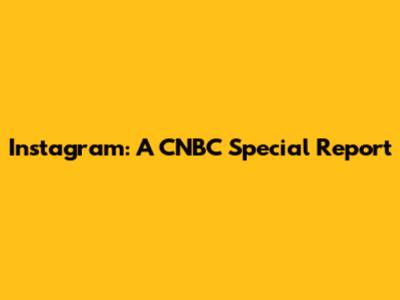 Instagram: A CNBC Special Report