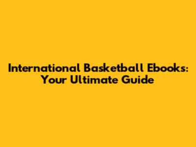 International Basketball Ebooks: Your Ultimate Guide