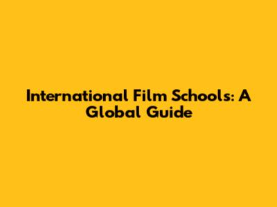 International Film Schools: A Global Guide