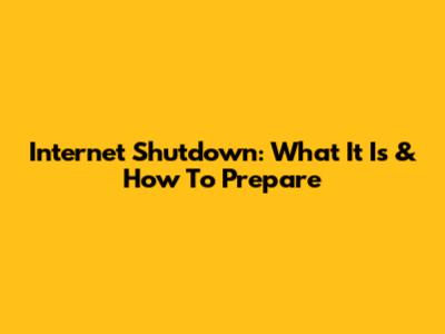 Internet Shutdown: What It Is & How To Prepare